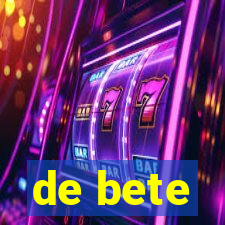 de bete