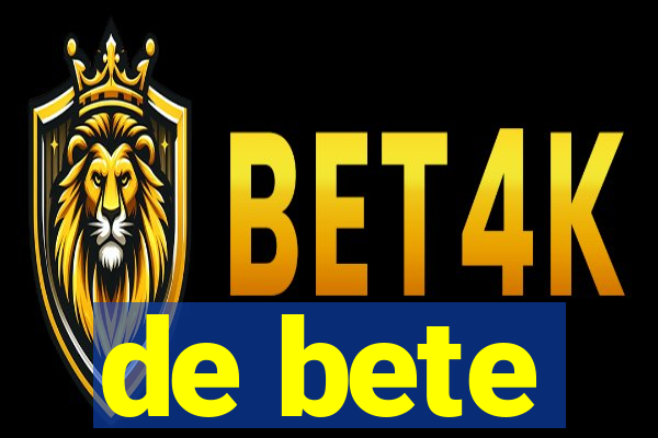 de bete