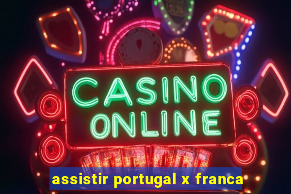 assistir portugal x franca