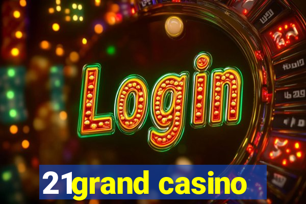 21grand casino