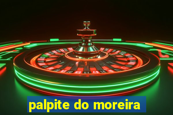 palpite do moreira