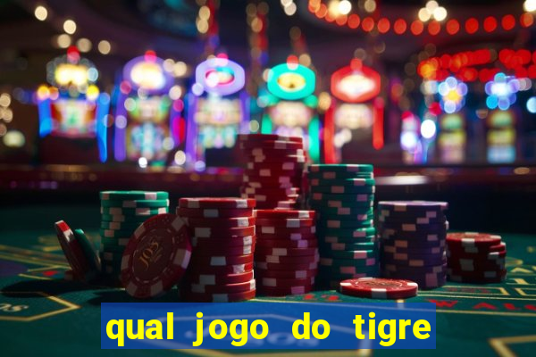 qual jogo do tigre da mais dinheiro