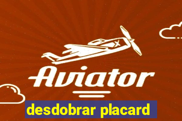 desdobrar placard