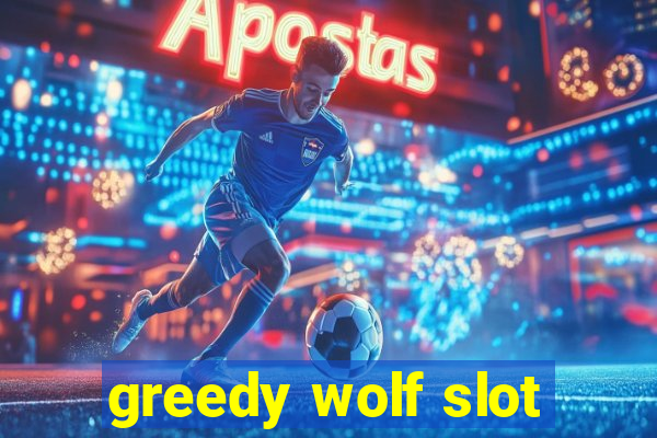 greedy wolf slot