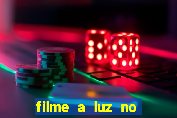 filme a luz no fim do mundo completo dublado