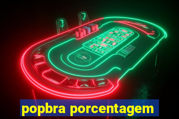 popbra porcentagem