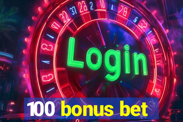 100 bonus bet