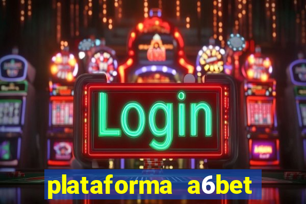 plataforma a6bet 茅 confi谩vel