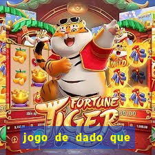 jogo de dado que ganha dinheiro