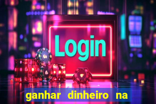 ganhar dinheiro na hora jogando