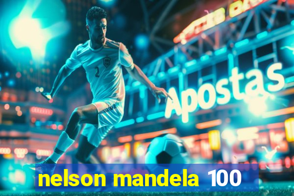 nelson mandela 100