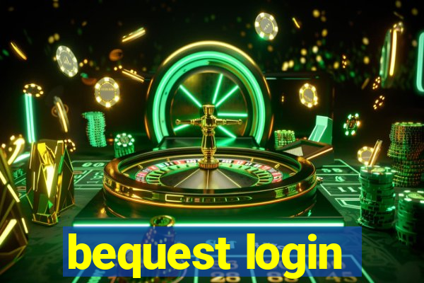 bequest login