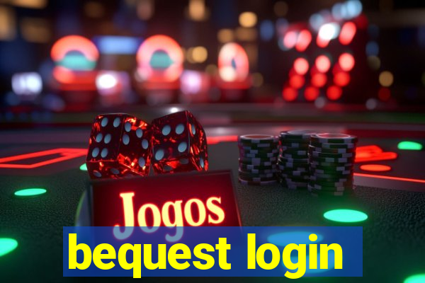 bequest login