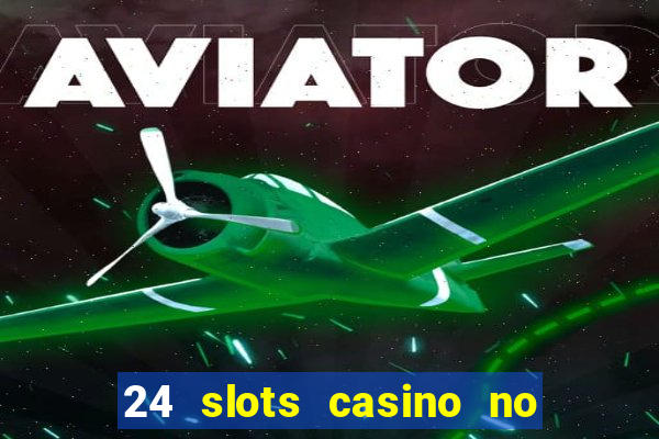 24 slots casino no deposit bonus codes