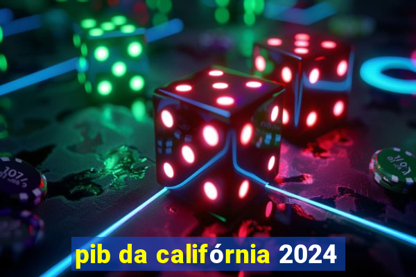 pib da califórnia 2024