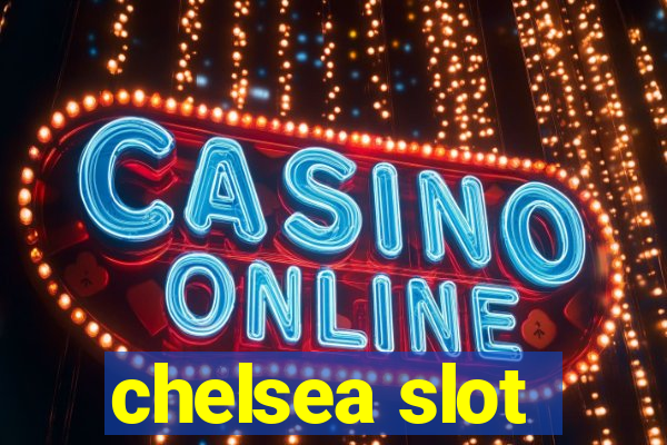 chelsea slot