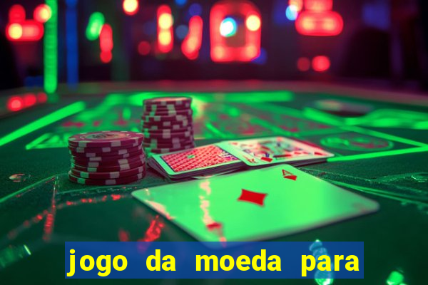 jogo da moeda para ganhar dinheiro