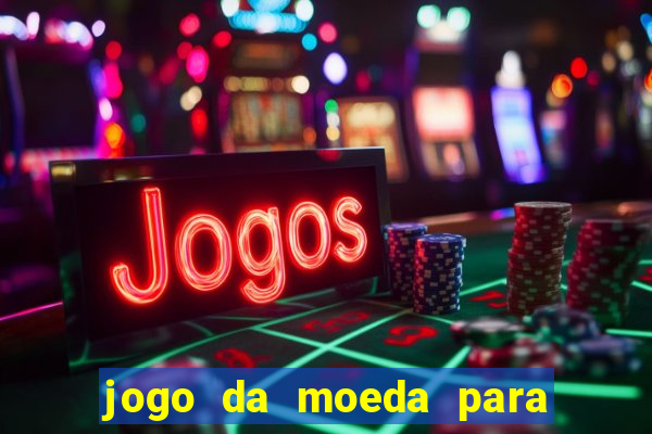 jogo da moeda para ganhar dinheiro