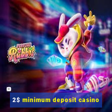 2$ minimum deposit casino