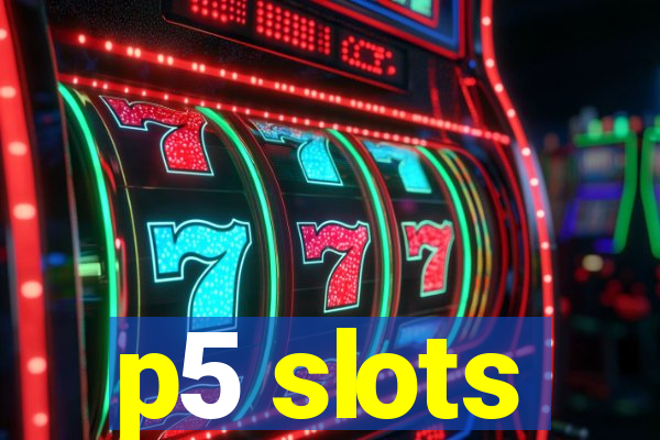 p5 slots