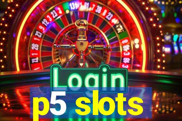 p5 slots