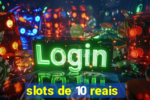 slots de 10 reais