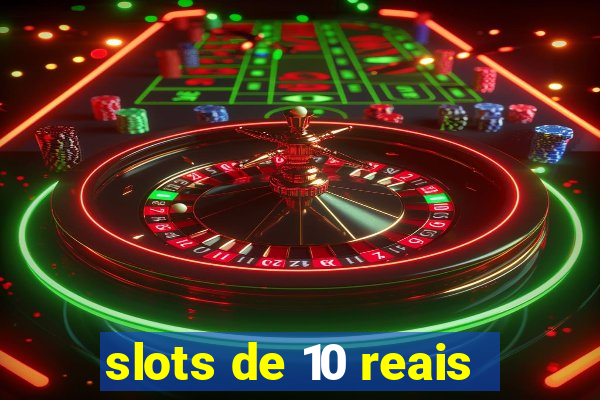 slots de 10 reais