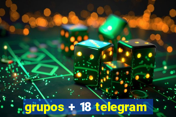 grupos + 18 telegram