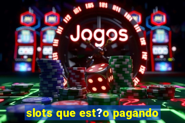 slots que est?o pagando