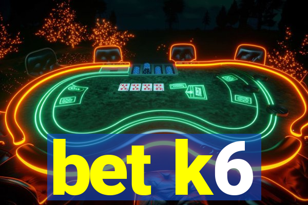 bet k6