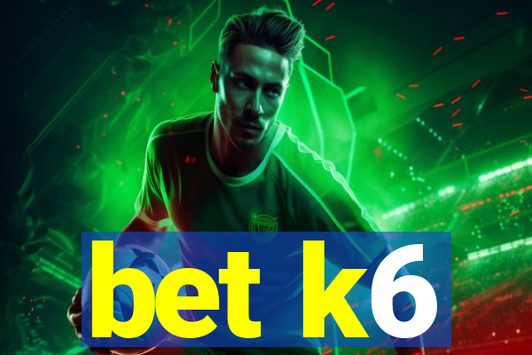 bet k6