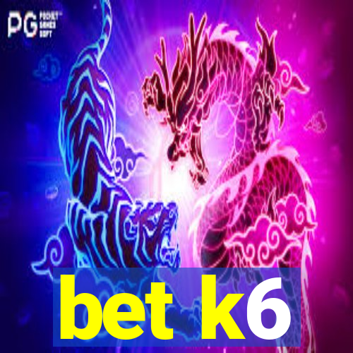 bet k6