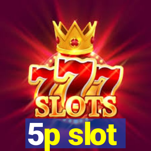 5p slot