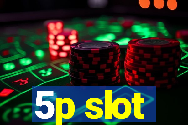 5p slot