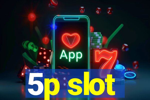 5p slot