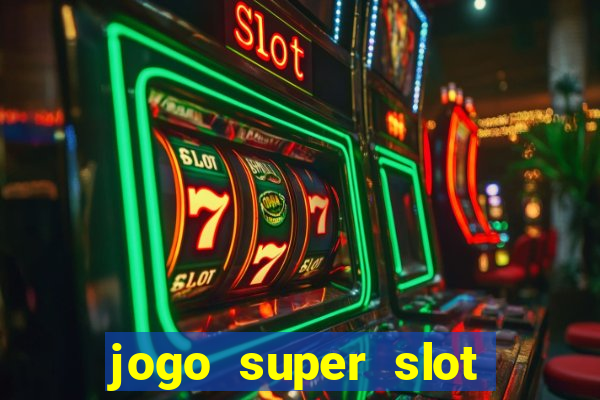 jogo super slot paga mesmo