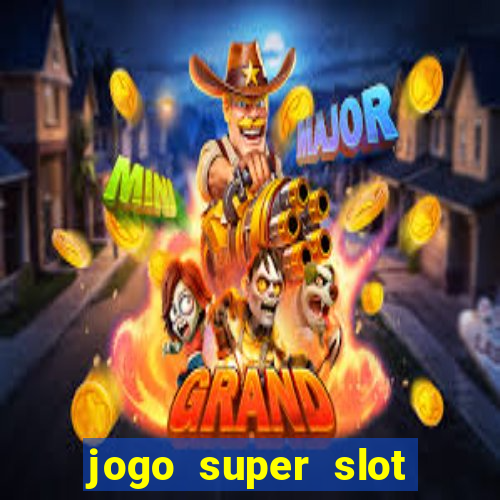 jogo super slot paga mesmo