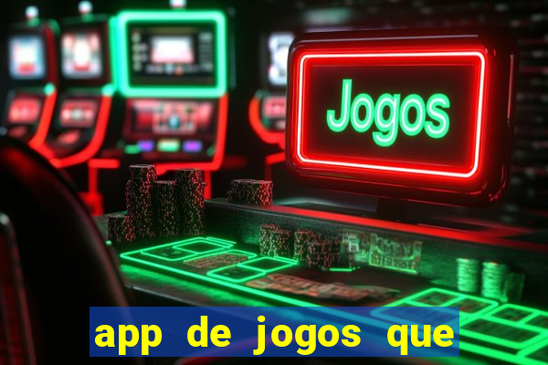 app de jogos que da dinheiro de verdade