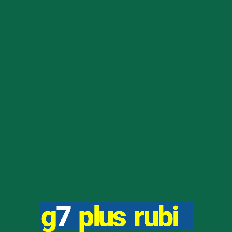 g7 plus rubi