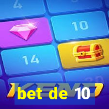 bet de 10