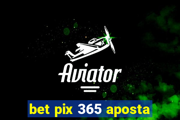 bet pix 365 aposta