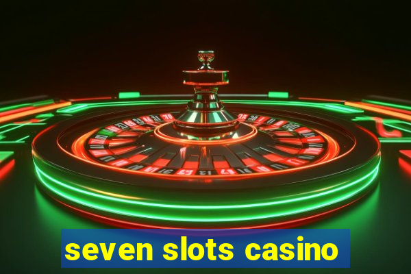 seven slots casino