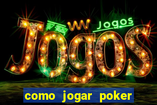 como jogar poker online valendo dinheiro