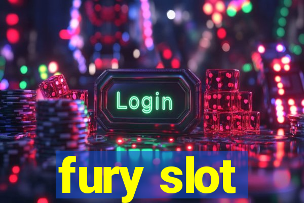 fury slot