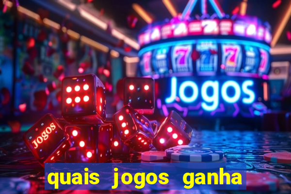 quais jogos ganha dinheiro de verdade