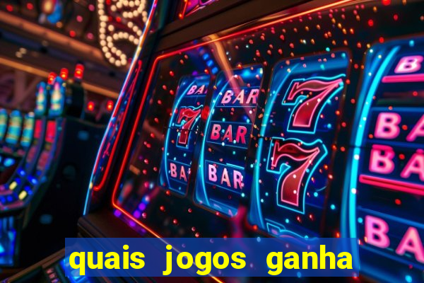 quais jogos ganha dinheiro de verdade