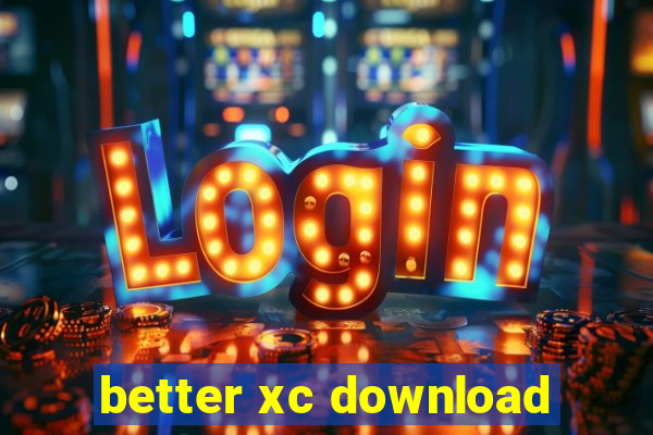 better xc download