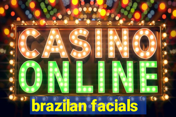 brazilan facials