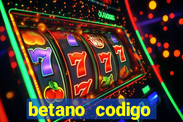 betano codigo promocional casino