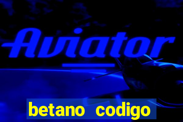 betano codigo promocional casino